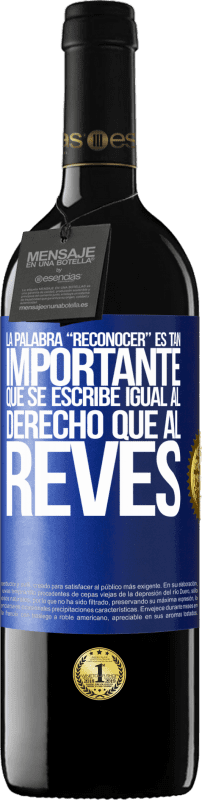 39,95 € Envío gratis | Vino Tinto Edición RED MBE Reserva La palabra RECONOCER es tan importante, que se escribe igual al derecho que al revés Etiqueta Azul. Etiqueta personalizable Reserva 12 Meses Cosecha 2015 Tempranillo