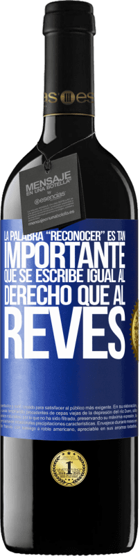 39,95 € Kostenloser Versand | Rotwein RED Ausgabe MBE Reserve La palabra RECONOCER es tan importante, que se escribe igual al derecho que al revés Blaue Markierung. Anpassbares Etikett Reserve 12 Monate Ernte 2015 Tempranillo