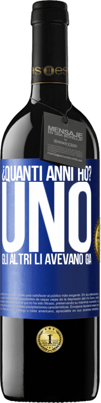 39,95 € Spedizione Gratuita | Vino rosso Edizione RED MBE Riserva ¿Quanti anni ho? UNO. Gli altri li avevano già Etichetta Blu. Etichetta personalizzabile Riserva 12 Mesi Raccogliere 2015 Tempranillo