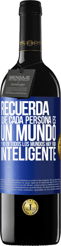 39,95 € Envío gratis | Vino Tinto Edición RED MBE Reserva Recuerda que cada persona es un mundo, y no en todos los mundos hay vida inteligente Etiqueta Azul. Etiqueta personalizable Reserva 12 Meses Cosecha 2015 Tempranillo