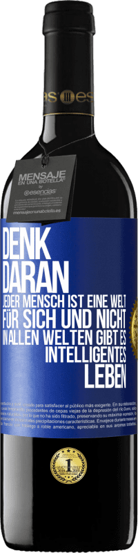 39,95 € Kostenloser Versand | Rotwein RED Ausgabe MBE Reserve Denk daran, jeder Mensch ist eine Welt für sich und nicht in allen Welten gibt es intelligentes Leben Blaue Markierung. Anpassbares Etikett Reserve 12 Monate Ernte 2015 Tempranillo