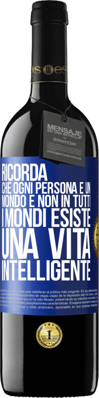 39,95 € Spedizione Gratuita | Vino rosso Edizione RED MBE Riserva Ricorda che ogni persona è un mondo e non in tutti i mondi esiste una vita intelligente Etichetta Blu. Etichetta personalizzabile Riserva 12 Mesi Raccogliere 2015 Tempranillo