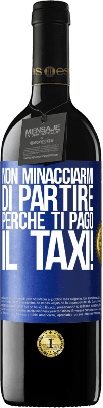 39,95 € Spedizione Gratuita | Vino rosso Edizione RED MBE Riserva Non minacciarmi di partire perché ti pago il taxi! Etichetta Blu. Etichetta personalizzabile Riserva 12 Mesi Raccogliere 2015 Tempranillo