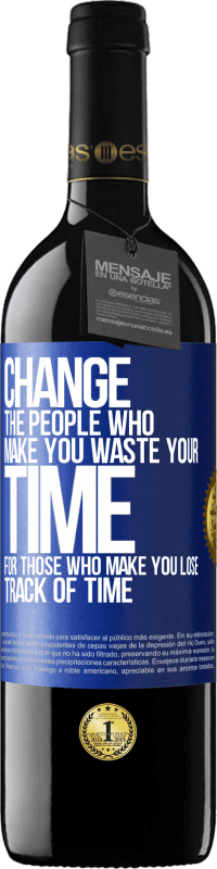 39,95 € Free Shipping | Red Wine RED Edition MBE Reserve Change the people who make you waste your time for those who make you lose track of time Blue Label. Customizable label Reserve 12 Months Harvest 2015 Tempranillo