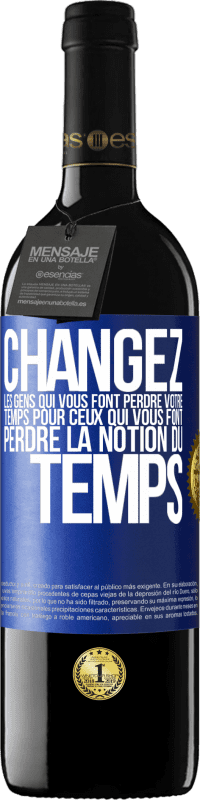 39,95 € Envoi gratuit | Vin rouge Édition RED MBE Réserve Changez les gens qui vous font perdre votre temps pour ceux qui vous font perdre la notion du temps Étiquette Bleue. Étiquette personnalisable Réserve 12 Mois Récolte 2015 Tempranillo