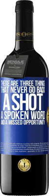 39,95 € Free Shipping | Red Wine RED Edition MBE Reserve There are three things that never go back: a shot, a spoken word and a missed opportunity Blue Label. Customizable label Reserve 12 Months Harvest 2015 Tempranillo