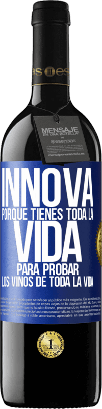 39,95 € Envío gratis | Vino Tinto Edición RED MBE Reserva Innova, porque tienes toda la vida para probar los vinos de toda la vida Etiqueta Azul. Etiqueta personalizable Reserva 12 Meses Cosecha 2015 Tempranillo