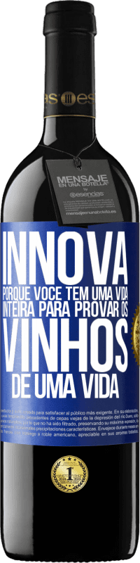 39,95 € Envio grátis | Vinho tinto Edição RED MBE Reserva Innova, porque você tem uma vida inteira para provar os vinhos de uma vida Etiqueta Azul. Etiqueta personalizável Reserva 12 Meses Colheita 2016 Tempranillo
