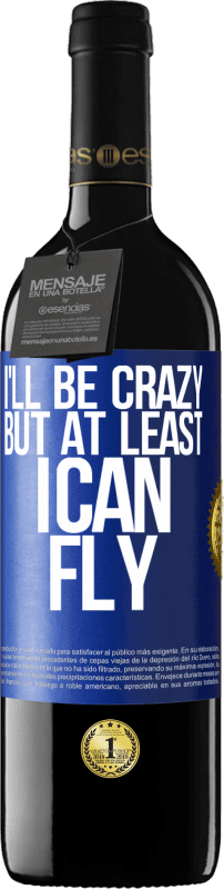 39,95 € Free Shipping | Red Wine RED Edition MBE Reserve I'll be crazy, but at least I can fly Blue Label. Customizable label Reserve 12 Months Harvest 2015 Tempranillo