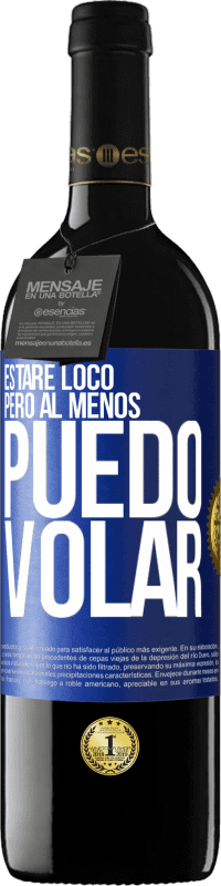 39,95 € Envío gratis | Vino Tinto Edición RED MBE Reserva Estaré loco, pero al menos puedo volar Etiqueta Azul. Etiqueta personalizable Reserva 12 Meses Cosecha 2015 Tempranillo