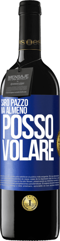 39,95 € Spedizione Gratuita | Vino rosso Edizione RED MBE Riserva Sarò pazzo, ma almeno posso volare Etichetta Blu. Etichetta personalizzabile Riserva 12 Mesi Raccogliere 2015 Tempranillo