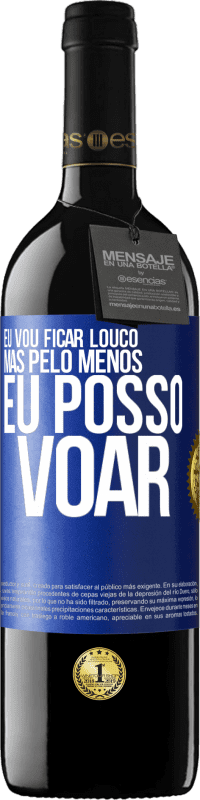 39,95 € Envio grátis | Vinho tinto Edição RED MBE Reserva Eu vou ficar louco, mas pelo menos eu posso voar Etiqueta Azul. Etiqueta personalizável Reserva 12 Meses Colheita 2015 Tempranillo