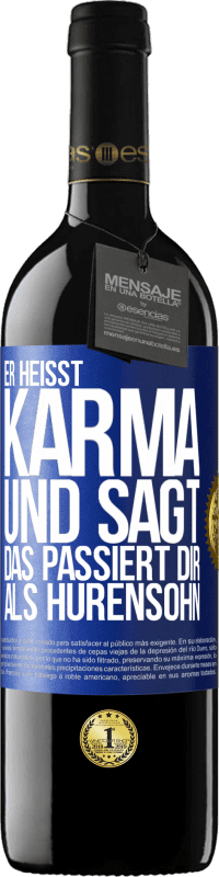 39,95 € Kostenloser Versand | Rotwein RED Ausgabe MBE Reserve Er heißt Karma und sagt: Das passiert dir als Hurensohn. Blaue Markierung. Anpassbares Etikett Reserve 12 Monate Ernte 2015 Tempranillo