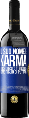 39,95 € Spedizione Gratuita | Vino rosso Edizione RED MBE Riserva Il suo nome è Karma e dice Questo ti succede come figlio di puttana Etichetta Blu. Etichetta personalizzabile Riserva 12 Mesi Raccogliere 2015 Tempranillo