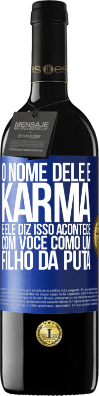 39,95 € Envio grátis | Vinho tinto Edição RED MBE Reserva O nome dele é Karma, e ele diz Isso acontece com você como um filho da puta Etiqueta Azul. Etiqueta personalizável Reserva 12 Meses Colheita 2015 Tempranillo