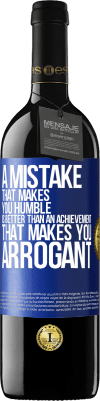 39,95 € Free Shipping | Red Wine RED Edition MBE Reserve A mistake that makes you humble is better than an achievement that makes you arrogant Blue Label. Customizable label Reserve 12 Months Harvest 2014 Tempranillo