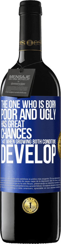 39,95 € Free Shipping | Red Wine RED Edition MBE Reserve The one who is born poor and ugly, has great chances that when growing ... both conditions develop Blue Label. Customizable label Reserve 12 Months Harvest 2014 Tempranillo