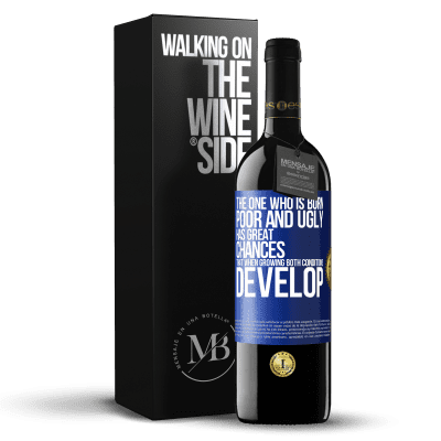 «The one who is born poor and ugly, has great chances that when growing ... both conditions develop» RED Edition MBE Reserve