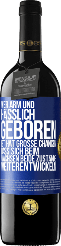 39,95 € Kostenloser Versand | Rotwein RED Ausgabe MBE Reserve Wer arm und hässlich geboren ist, hat große Chancen, dass sich beim Wachsen beide Zustände weiterentwickeln Blaue Markierung. Anpassbares Etikett Reserve 12 Monate Ernte 2015 Tempranillo