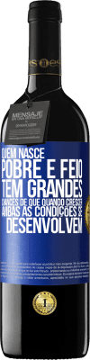 39,95 € Envio grátis | Vinho tinto Edição RED MBE Reserva Quem nasce pobre e feio, tem grandes chances de que quando crescer ... ambas as condições se desenvolvem Etiqueta Azul. Etiqueta personalizável Reserva 12 Meses Colheita 2014 Tempranillo