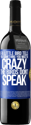 39,95 € 送料無料 | 赤ワイン REDエディション MBE 予約する 小鳥が何かを言ったら...あなたは狂っていなければならない、鳥は話さない 青いタグ. カスタマイズ可能なラベル 予約する 12 月 収穫 2016 Tempranillo