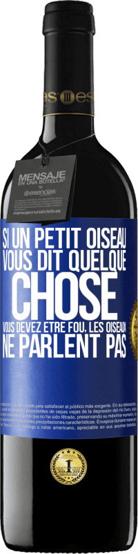 39,95 € Envoi gratuit | Vin rouge Édition RED MBE Réserve Si un petit oiseau vous dit quelque chose vous devez être fou, les oiseaux ne parlent pas Étiquette Bleue. Étiquette personnalisable Réserve 12 Mois Récolte 2015 Tempranillo