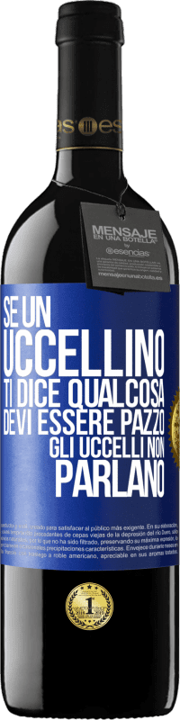 39,95 € Spedizione Gratuita | Vino rosso Edizione RED MBE Riserva Se un uccellino ti dice qualcosa ... devi essere pazzo, gli uccelli non parlano Etichetta Blu. Etichetta personalizzabile Riserva 12 Mesi Raccogliere 2015 Tempranillo