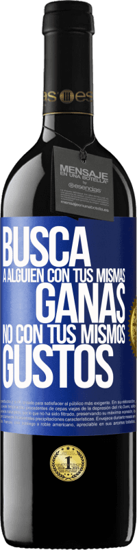 39,95 € Envío gratis | Vino Tinto Edición RED MBE Reserva Busca a alguien con tus mismas ganas, no con tus mismos gustos Etiqueta Azul. Etiqueta personalizable Reserva 12 Meses Cosecha 2015 Tempranillo