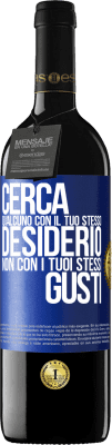 39,95 € Spedizione Gratuita | Vino rosso Edizione RED MBE Riserva Cerca qualcuno con il tuo stesso desiderio, non con i tuoi stessi gusti Etichetta Blu. Etichetta personalizzabile Riserva 12 Mesi Raccogliere 2015 Tempranillo