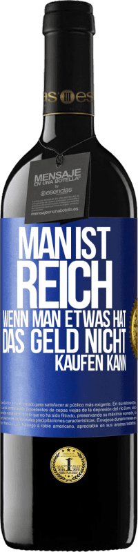 39,95 € Kostenloser Versand | Rotwein RED Ausgabe MBE Reserve Man ist reich, wenn man etwas hat, das Geld nicht kaufen kann Blaue Markierung. Anpassbares Etikett Reserve 12 Monate Ernte 2015 Tempranillo