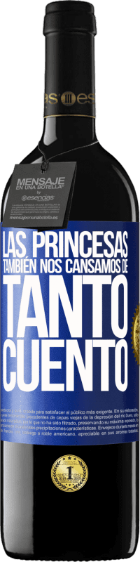 39,95 € Envío gratis | Vino Tinto Edición RED MBE Reserva Las princesas también nos cansamos de tanto cuento Etiqueta Azul. Etiqueta personalizable Reserva 12 Meses Cosecha 2015 Tempranillo