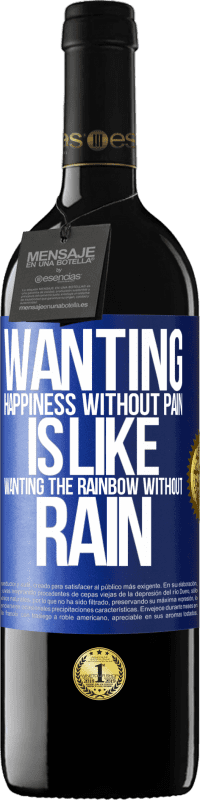 39,95 € Free Shipping | Red Wine RED Edition MBE Reserve Wanting happiness without pain is like wanting the rainbow without rain Blue Label. Customizable label Reserve 12 Months Harvest 2015 Tempranillo