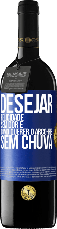 39,95 € Envio grátis | Vinho tinto Edição RED MBE Reserva Desejar felicidade sem dor é como querer o arco-íris sem chuva Etiqueta Azul. Etiqueta personalizável Reserva 12 Meses Colheita 2015 Tempranillo
