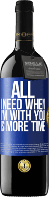 39,95 € Free Shipping | Red Wine RED Edition MBE Reserve All I need when I'm with you is more time Blue Label. Customizable label Reserve 12 Months Harvest 2014 Tempranillo