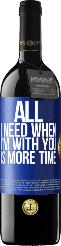 39,95 € Free Shipping | Red Wine RED Edition MBE Reserve All I need when I'm with you is more time Blue Label. Customizable label Reserve 12 Months Harvest 2015 Tempranillo