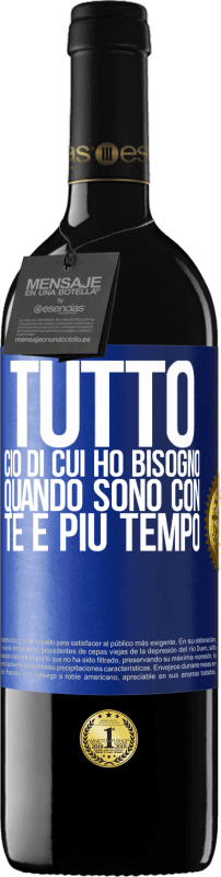 39,95 € Spedizione Gratuita | Vino rosso Edizione RED MBE Riserva Tutto ciò di cui ho bisogno quando sono con te è più tempo Etichetta Blu. Etichetta personalizzabile Riserva 12 Mesi Raccogliere 2015 Tempranillo