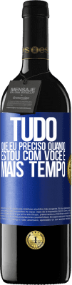 39,95 € Envio grátis | Vinho tinto Edição RED MBE Reserva Tudo que eu preciso quando estou com você é mais tempo Etiqueta Azul. Etiqueta personalizável Reserva 12 Meses Colheita 2014 Tempranillo