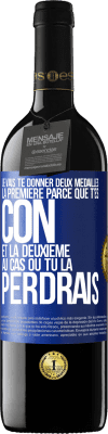 39,95 € Envoi gratuit | Vin rouge Édition RED MBE Réserve Je vais te donner deux médailles: la première parce que t'es con et la deuxième au cas où tu la perdrais Étiquette Bleue. Étiquette personnalisable Réserve 12 Mois Récolte 2015 Tempranillo