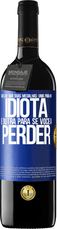 39,95 € Envio grátis | Vinho tinto Edição RED MBE Reserva Vou lhe dar duas medalhas: uma para um idiota e outra para se você a perder Etiqueta Azul. Etiqueta personalizável Reserva 12 Meses Colheita 2015 Tempranillo