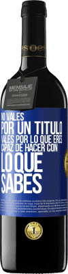 39,95 € Envío gratis | Vino Tinto Edición RED MBE Reserva No vales por un título. Vales por lo que eres capaz de hacer con lo que sabes Etiqueta Azul. Etiqueta personalizable Reserva 12 Meses Cosecha 2015 Tempranillo