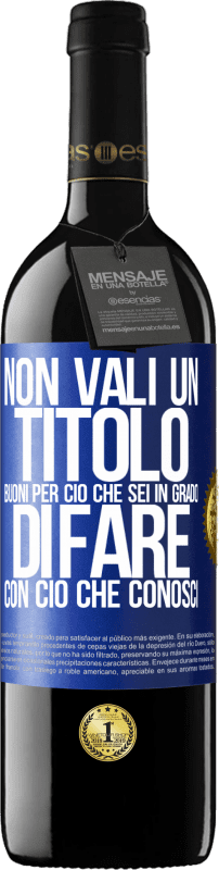 39,95 € Spedizione Gratuita | Vino rosso Edizione RED MBE Riserva Non vali un titolo. Buoni per ciò che sei in grado di fare con ciò che conosci Etichetta Blu. Etichetta personalizzabile Riserva 12 Mesi Raccogliere 2015 Tempranillo