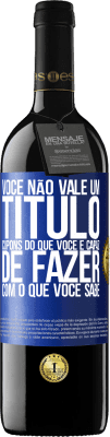 39,95 € Envio grátis | Vinho tinto Edição RED MBE Reserva Você não vale um título. Cupons do que você é capaz de fazer com o que você sabe Etiqueta Azul. Etiqueta personalizável Reserva 12 Meses Colheita 2015 Tempranillo