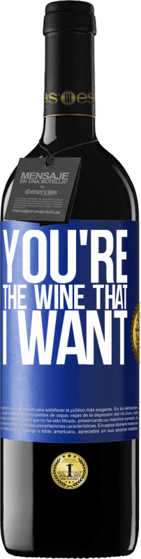 39,95 € Free Shipping | Red Wine RED Edition MBE Reserve You're the wine that I want Blue Label. Customizable label Reserve 12 Months Harvest 2016 Tempranillo