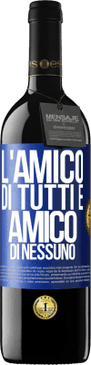 39,95 € Spedizione Gratuita | Vino rosso Edizione RED MBE Riserva L'amico di tutti è amico di nessuno Etichetta Blu. Etichetta personalizzabile Riserva 12 Mesi Raccogliere 2016 Tempranillo