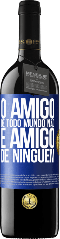 39,95 € Envio grátis | Vinho tinto Edição RED MBE Reserva O amigo de todo mundo não é amigo de ninguém Etiqueta Azul. Etiqueta personalizável Reserva 12 Meses Colheita 2015 Tempranillo