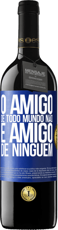 39,95 € Envio grátis | Vinho tinto Edição RED MBE Reserva O amigo de todo mundo não é amigo de ninguém Etiqueta Azul. Etiqueta personalizável Reserva 12 Meses Colheita 2016 Tempranillo