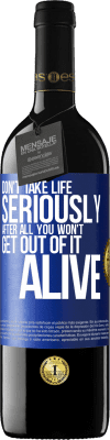 39,95 € Free Shipping | Red Wine RED Edition MBE Reserve Don't take life seriously, after all, you won't get out of it alive Blue Label. Customizable label Reserve 12 Months Harvest 2016 Tempranillo
