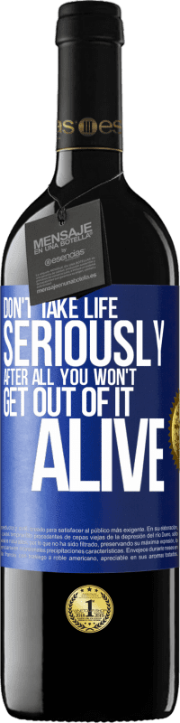 39,95 € Free Shipping | Red Wine RED Edition MBE Reserve Don't take life seriously, after all, you won't get out of it alive Blue Label. Customizable label Reserve 12 Months Harvest 2014 Tempranillo