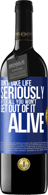 39,95 € Free Shipping | Red Wine RED Edition MBE Reserve Don't take life seriously, after all, you won't get out of it alive Blue Label. Customizable label Reserve 12 Months Harvest 2015 Tempranillo