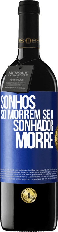 39,95 € Envio grátis | Vinho tinto Edição RED MBE Reserva Sonhos só morrem se o sonhador morre Etiqueta Azul. Etiqueta personalizável Reserva 12 Meses Colheita 2015 Tempranillo